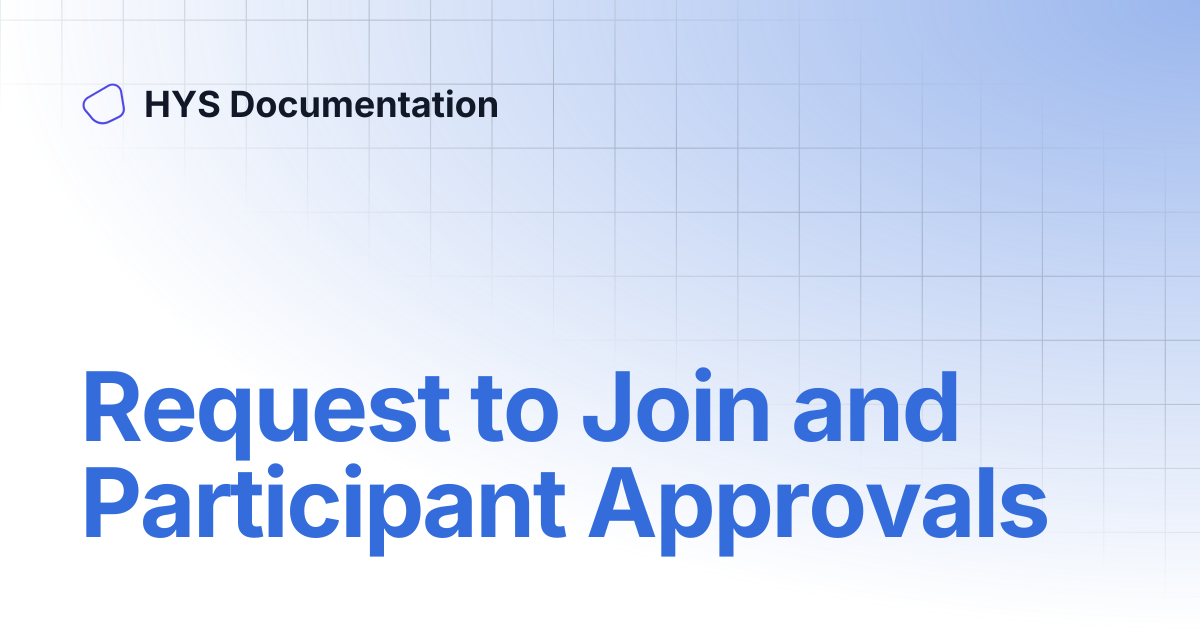 Request to Join and Participant Approvals | HYS Documentation