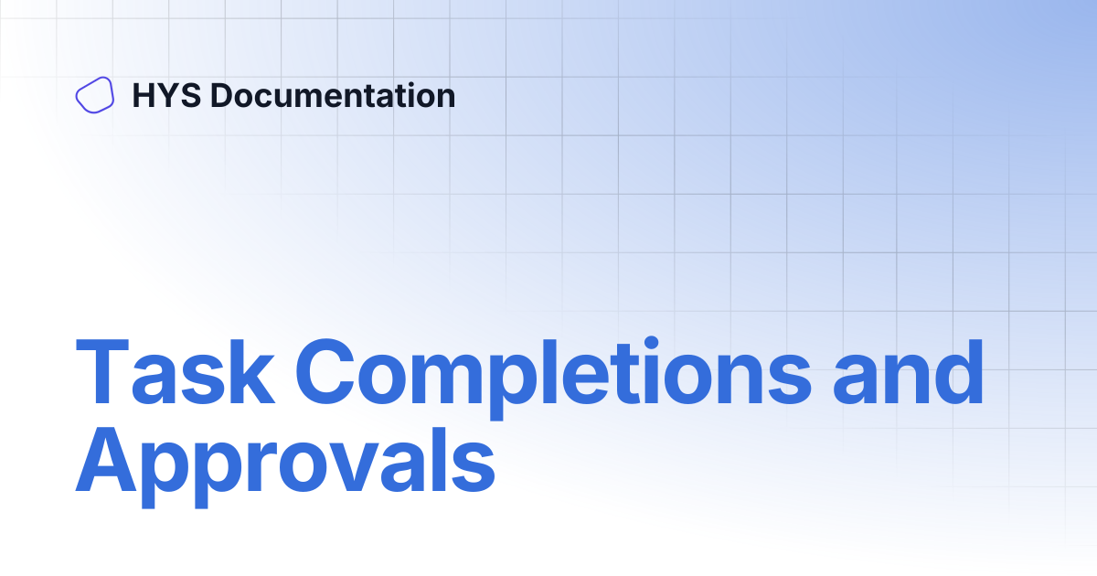 Task Completions and Approvals | HYS Documentation