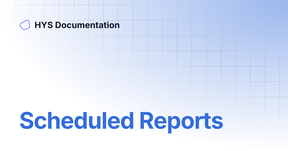 Scheduled Reports | HYS Documentation